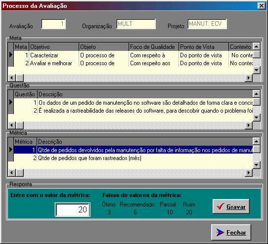 60 É necessário responder a todas as métricas para que a questão seja totalmente atendida e os valores dados neste momento serão armazenados para a movimentação da avaliação e será usado para a