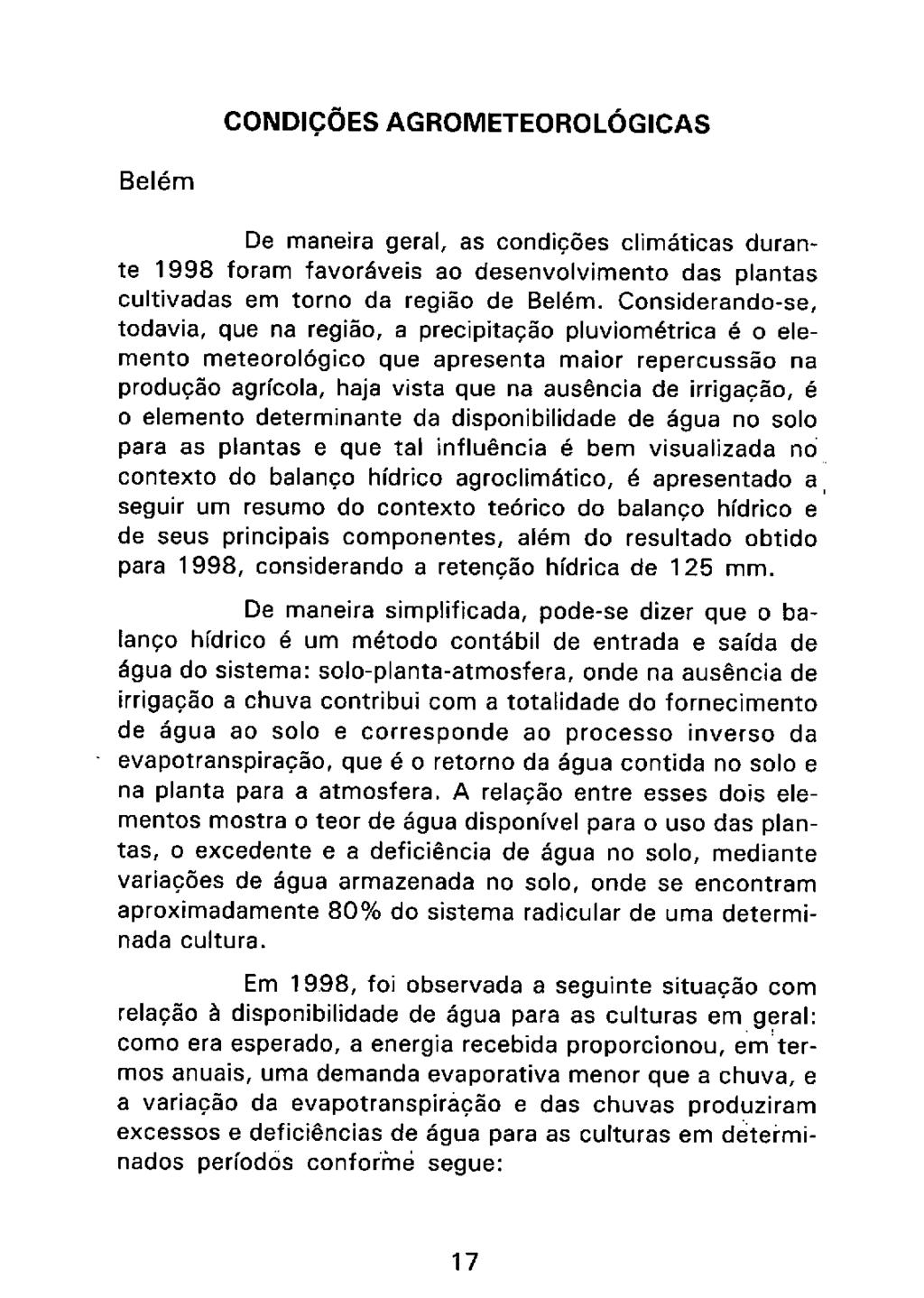 CONDIÇÕES AGROMETEOROLÓGICAS Belém De maneira geral, as condições climáticas durante 1998 foram favoráveis ao desenvolvimento das plantas cultivadas em torno da região de Belém.