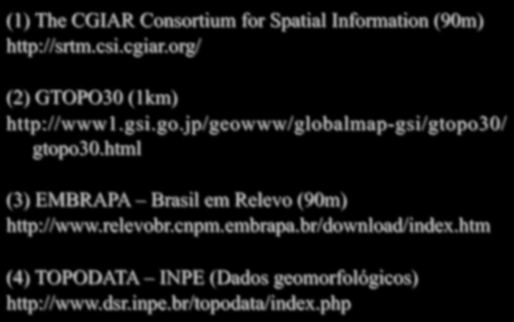 Fonte de dados (1) The CGIAR Consortium for Spatial Information (90m) http://srtm.csi.