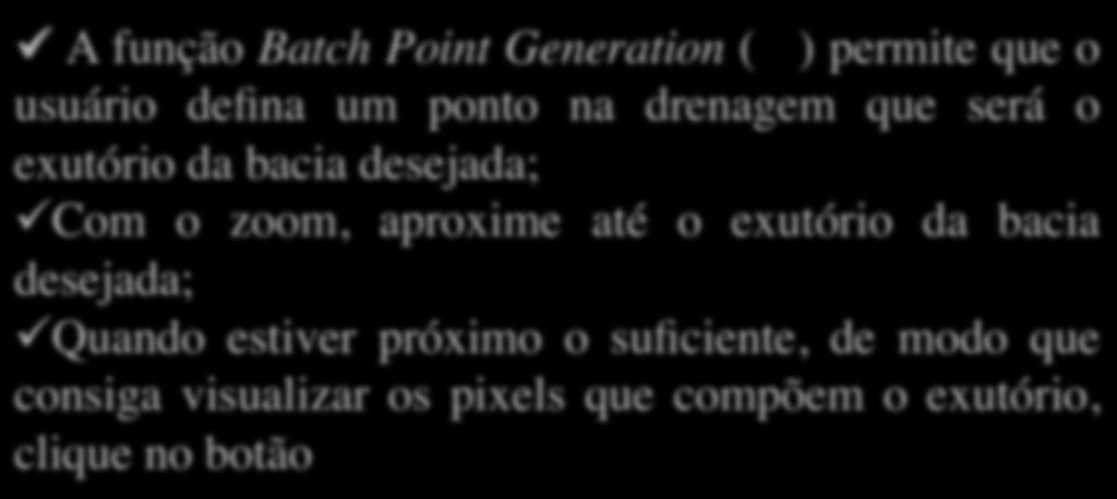 Passo 5: Definição do Exutório da Bacia ü A função Batch Point Generation ( ) permite