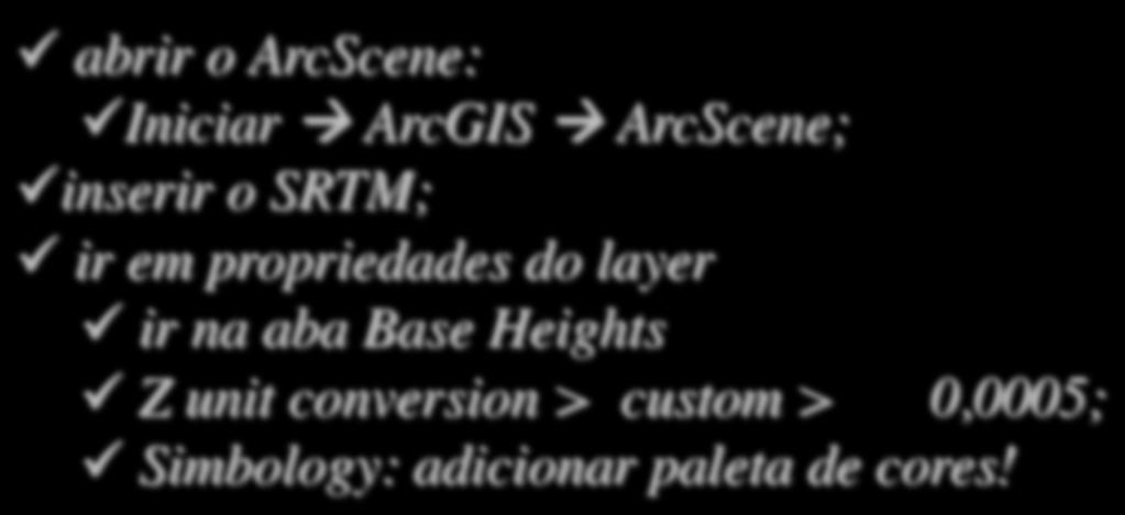 ArcScene ü abrir o ArcScene: ü Iniciar à ArcGIS à ArcScene; ü inserir o SRTM; ü ir em propriedades do