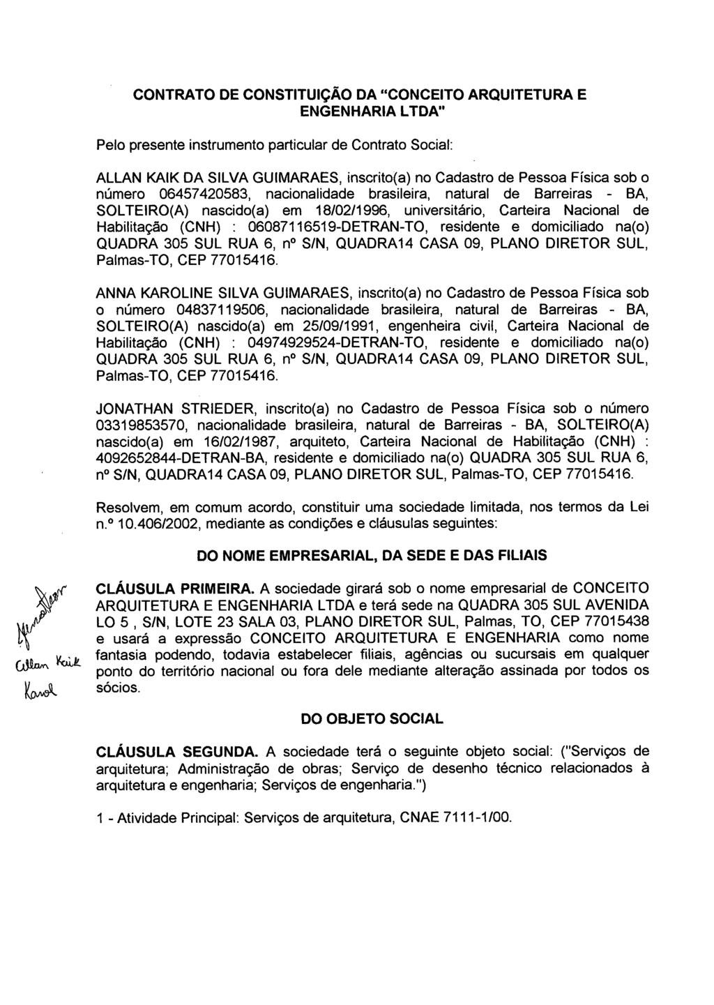 CONTRATO DE CONSTITUIÇÃO DA "CONCEITO ARQUITETURA E ENGENHARIA LTDA" Pelo presente instrumento particular de Contrato Social: ALLAN KAIK DA SILVA GUIMARAES, inscrito(a) no Cadastro de Pessoa Física