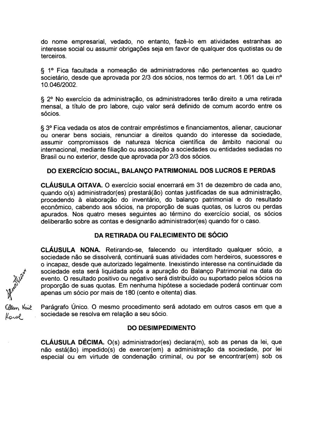 W j do nome empresarial, vedado, no entanto, fazê-lo em atividades estranhas ao interesse social ou assumir obrigações seja em favor de qualquer dos quotistas ou de terceiros.