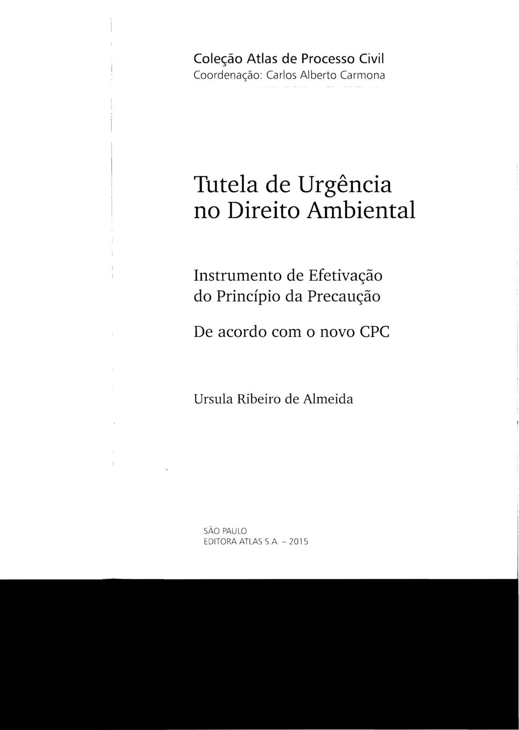 Coleção Atlas de Processo Civil Coordenação: Carlos Alberto Carmona Tutela de Urgência no Direito Ambiental Instrumento de
