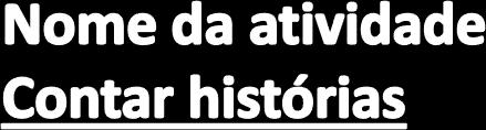 Área: Linguagem oral, Semântica, Morfossintaxe Faixa etária: 4 aos 8 Objetivo: elaboração e organização da narrativa Material: papel e caneta e/ou imagens, lápis de cor.