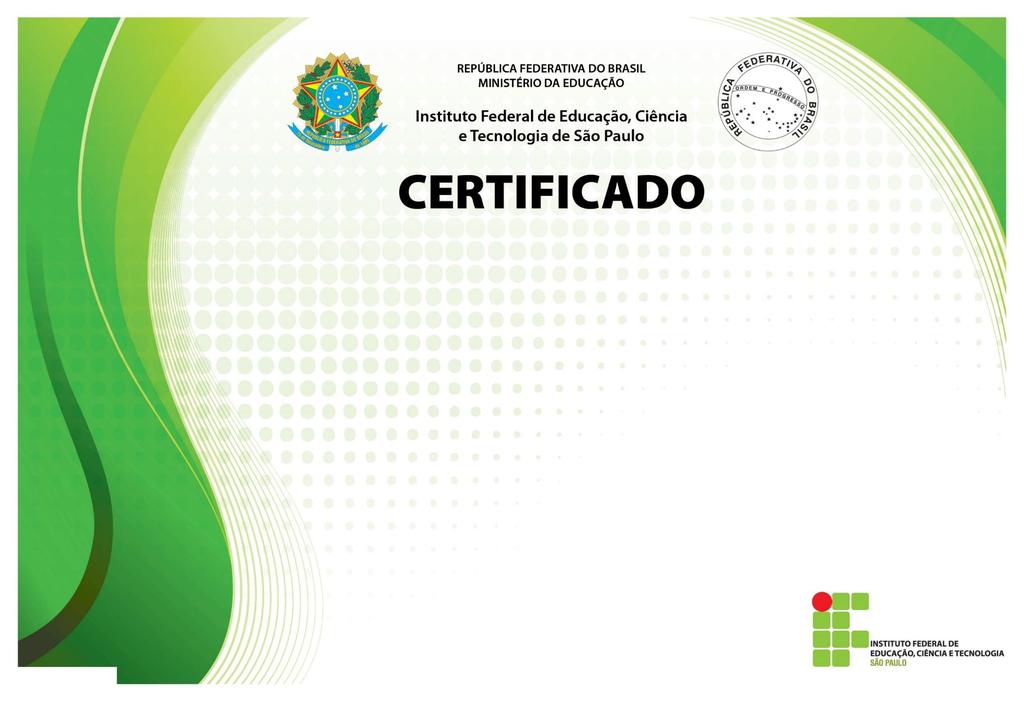 O Instituto Federal de Educação, Ciência e Tecnologia de São Paulo, certifica que XXXXXXXX realizou, sob supervisão do(a) Prof(a).