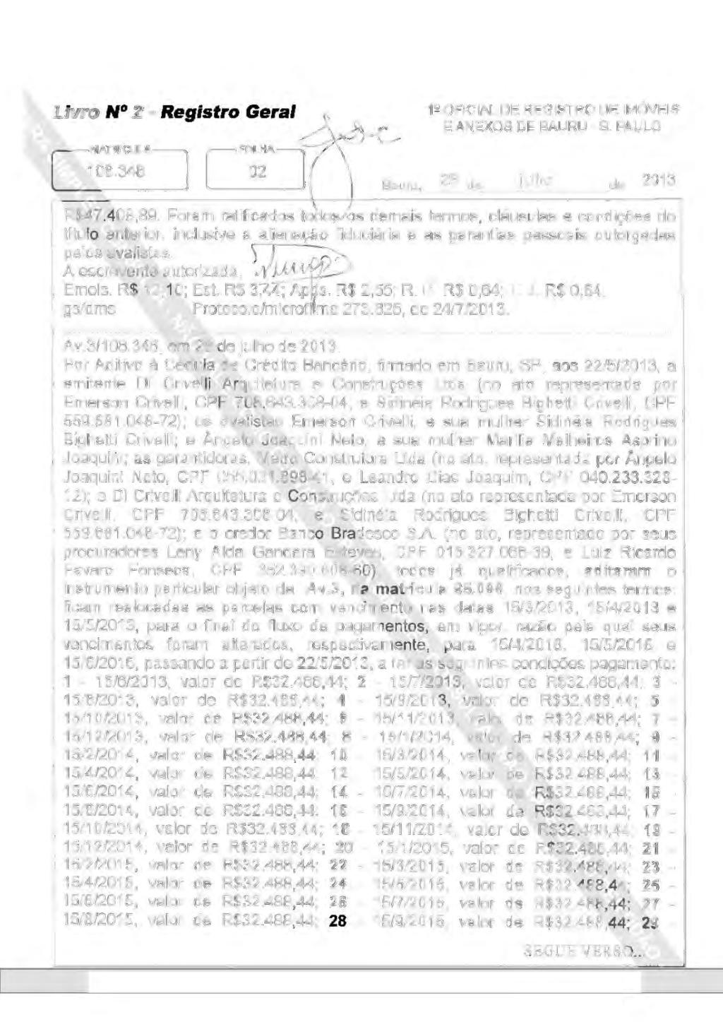 Livro N 2 - Registro Geral 1~ OFICIAL DE REGISTRO DE IMÓVEIS E ANEXOS DE BAURU - S. PAULO Bauru, 29 de julho de 2013 R$47.408,89.