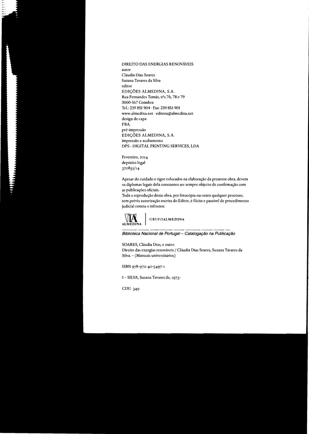 DIREITO DAS ENERGIAS RENOVÁVEIS autor Cláudia Dias Soares Suzana Tavares da Silva editor EDIÇÕES ALMEDINA, S.A. Rua Fernandes Tomás, nos 76, 78 e 79 3000-167 Coimbra Te!.: 239 851 904.