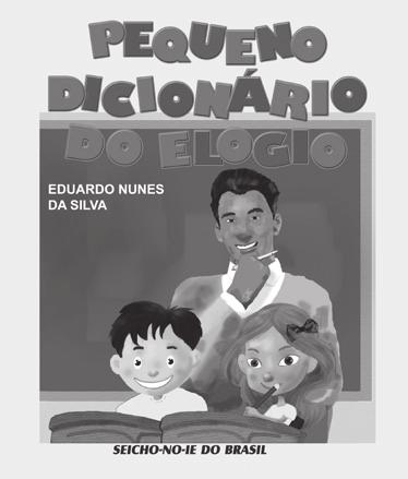 Pequeno Dicionário do Elogio Eduardo Nunes da Silva Quem recebe um elogio, fica cheio de alegria. Muito mais feliz e contente fica aquele que elogia. (p. 54) www.livrariasni.org.