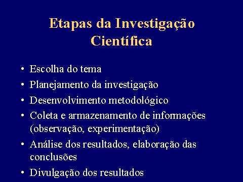 Sabbatini & Cardoso (2000) Pesquisa Científica Etapas: (Silva & Zonta,1991) 1) Concepção 2) Planejamento 3) Execução 4) Análise 5) Disseminação projeto de pesquisa (dissertação; tese; - artigos
