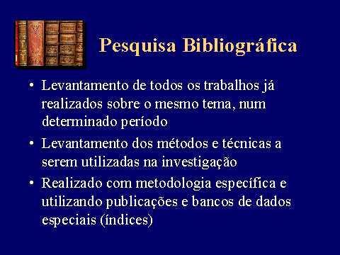 PESQUISA BIBLIOGRÁFICA Levantamento bibliográfico: é parte de qualquer tipo de pesquisa científica funções Sabbatini & Cardoso (2000) Qual a sua importância?