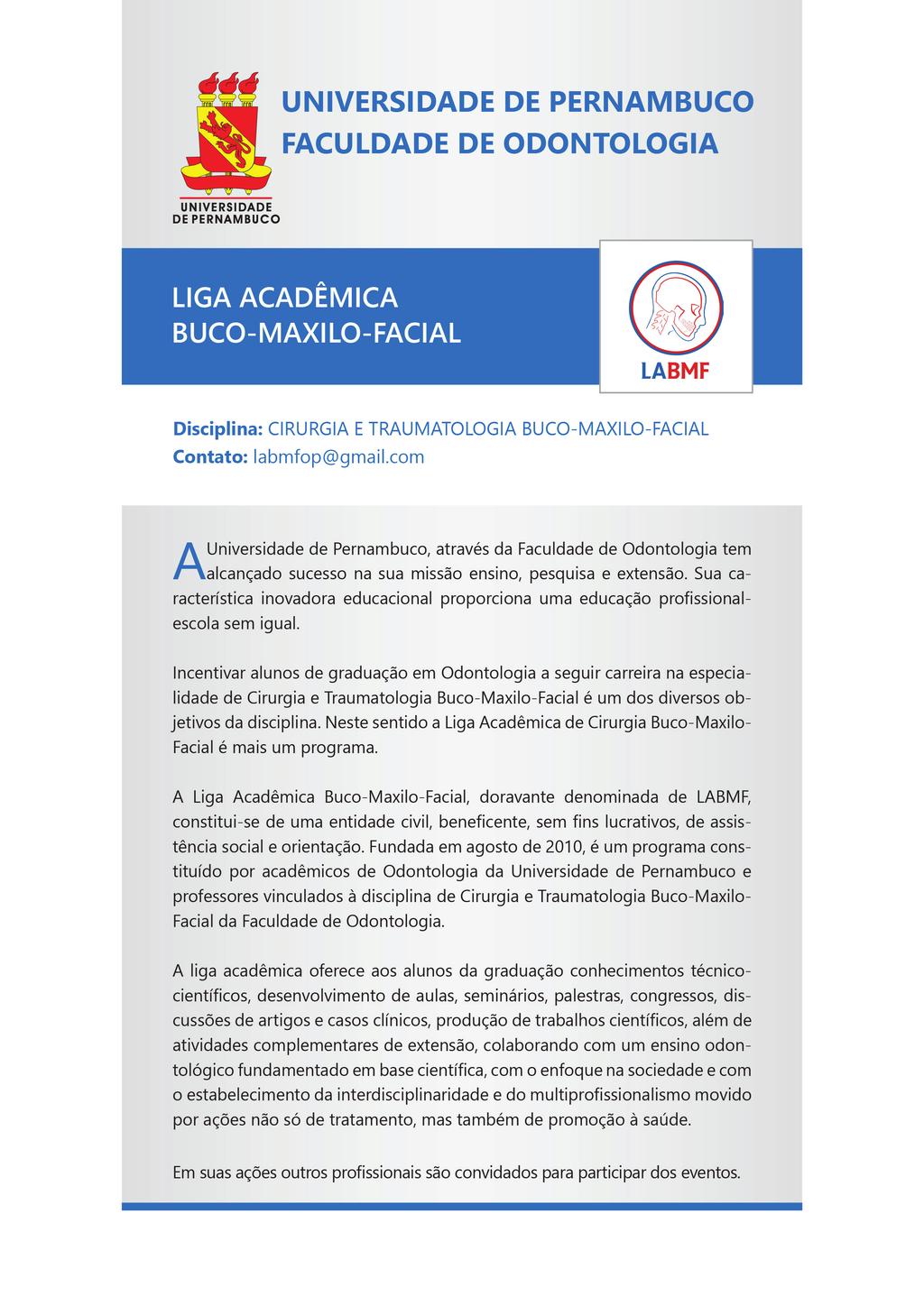 Melo RB, et al A Universidade de Pernambuco, por meio da Faculdade de Odontologia, tem alcançado sucesso na sua missão ensino, pesquisa e estensão.