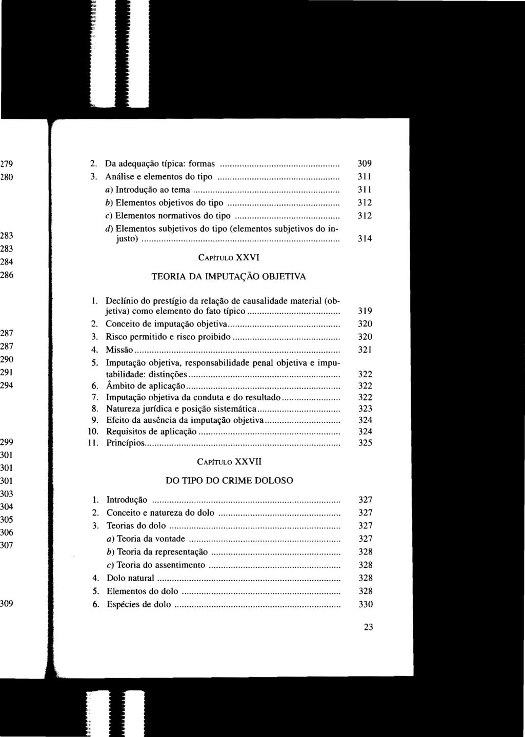 2. Da adequação típica: formas... 309 3. Análise e elementos do tipo... 311 a) Introdução ao tema... 311 b) Elementos objetivos do tipo..... 312 c) Elementos normativos do tipo.