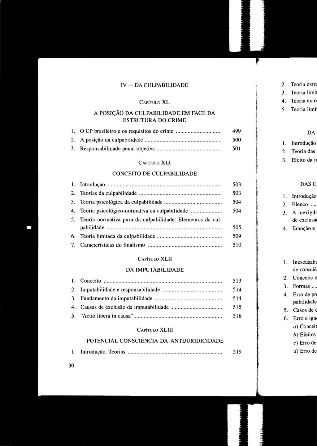 IV - DA CULPABILIDADE CAPÍTULO XL A POSIÇÃO DA CULPABILIDADE EM FACE DA ESTRUTURA DO CRIME 1. O CP brasileiro e os requisitos do crime.... 499 2. A posição da culpabilidade..... 500 3.