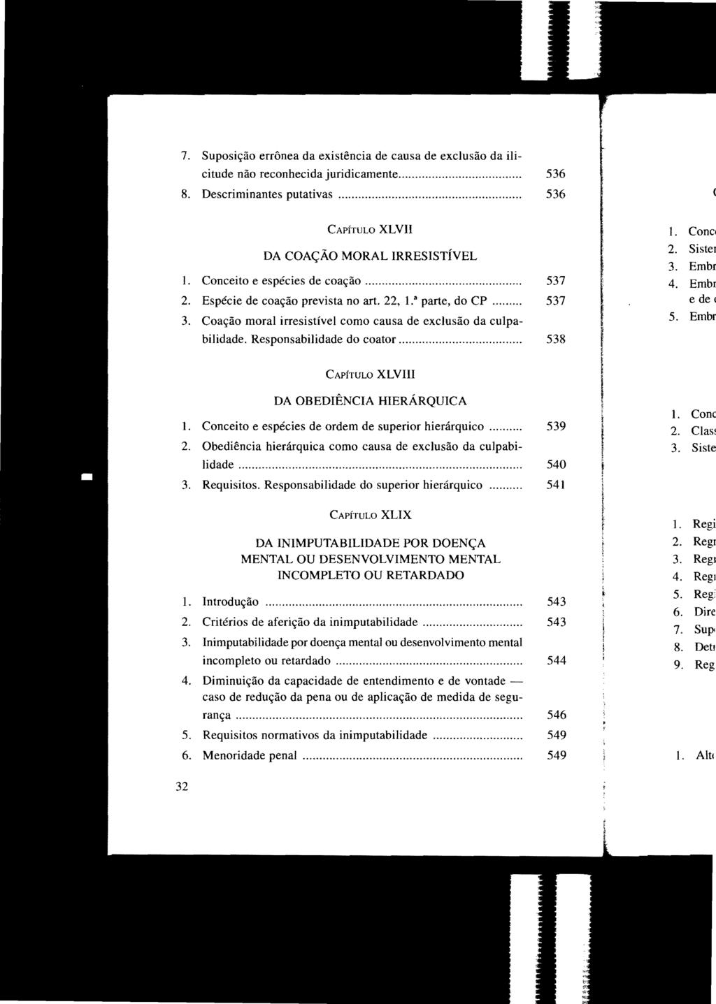 7. Suposição errônea da existência de causa de exclusão da ilicitude não reconhecida juridicamente... 536 8. Descriminantes putativas... 536 CAPÍTULO XLVII DA COAÇÃO MORAL IRRESISTÍVEL 1.