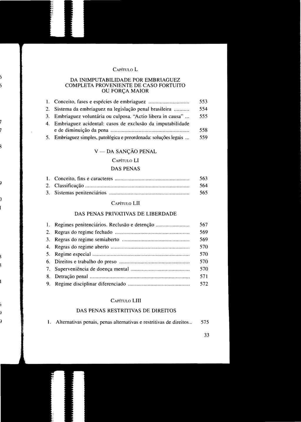 CAPÍTULO L DA INIMPUTABILlDADE POR EMBRIAGUEZ COMPLETA PROVENIENTE DE CASO FORTUITO OU FORÇA MAIOR 1. Conceito, fases e espécies de embriaguez... 553 2.