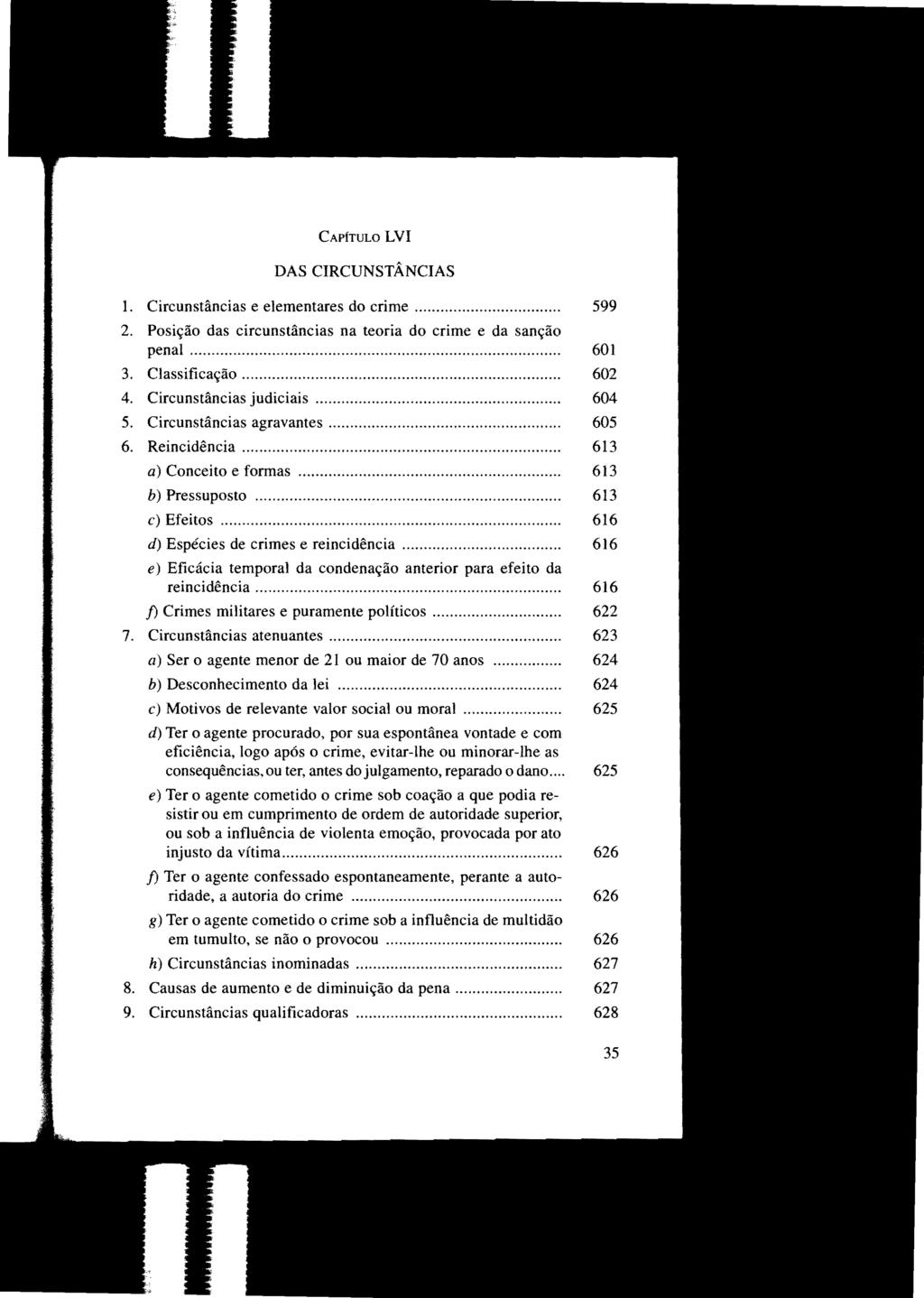 CAPÍTULO LVI DAS CIRCUNSTÂNCIAS 1. Circunstâncias e elementares do crime......... 599 2. Posição das circunstâncias na teoria do crime e da sanção penal... 601 3. Classificação..................... 602 4.