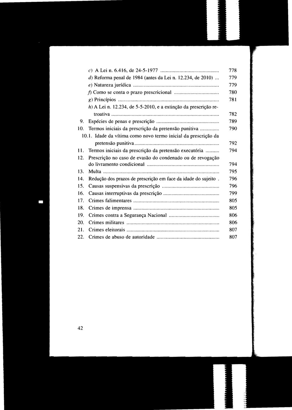 c) A Lei n. 6.416, de 24-5-1977... 778 cf) Reforma penal de 1984 (antes da Lei n. 12.234, de 2010)... 779 e) Natureza jurídica... 779 j) Como se conta o prazo prescricional............ 780 g) Princípios.