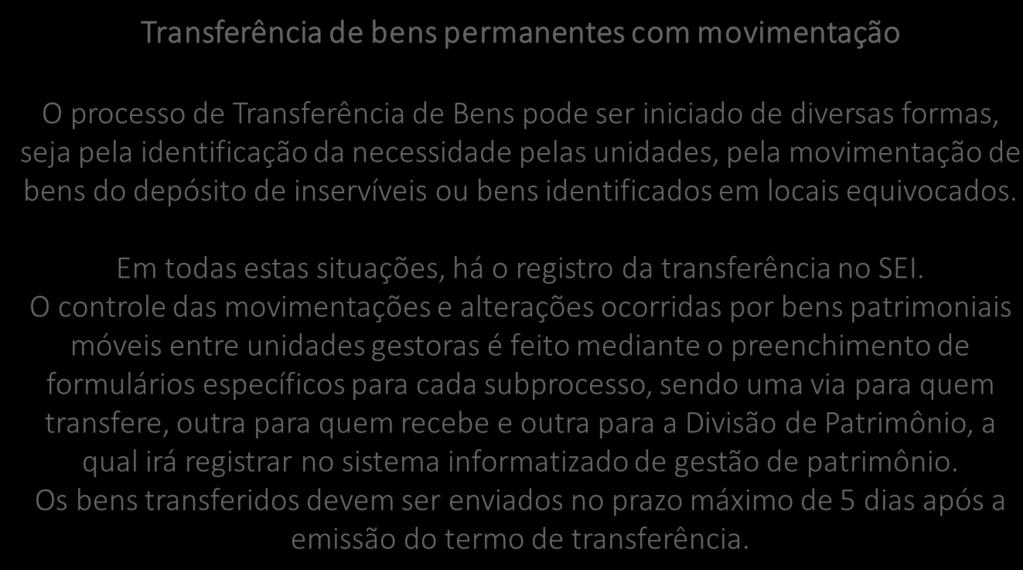 Transferência de bens permanentes com movimentação O processo de Transferência de Bens pode ser iniciado de diversas formas, seja pela identificação da necessidade pelas unidades, pela movimentação