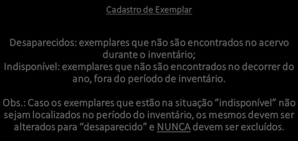 Cadastro de Exemplar Desaparecidos: exemplares que não são encontrados no acervo durante o inventário; Indisponível: exemplares que não são encontrados no decorrer do ano, fora do período de