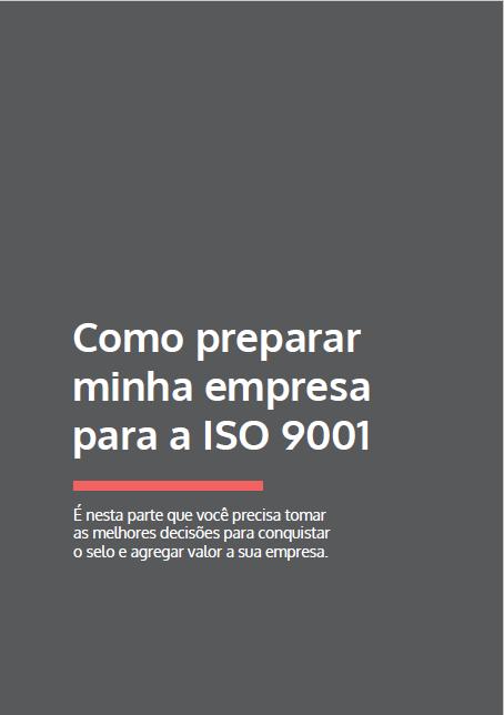 Como preparar a minha empresa para a ISO 9001 É nesta altura que você vai necessitar de