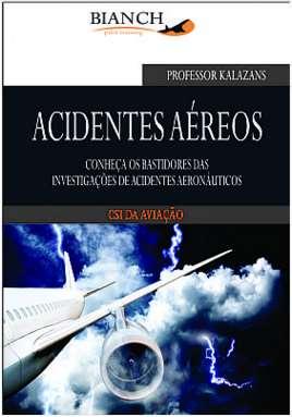 Leitura indispensável. 3 Livro: Acidentes Aéreos - Editora Bianch - 2013 - Avaliação dos aspectos jurídicos dos acidentes. Professor Kalazans - 210 páginas.