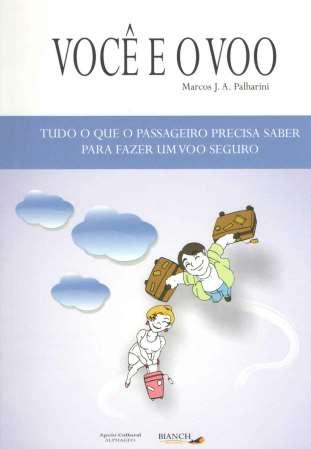 Leitura bastante interessante. 3 Livro: Você e o Voo - Editora Bianch - 2012 Marcos J. A. Palharini - 84 páginas.