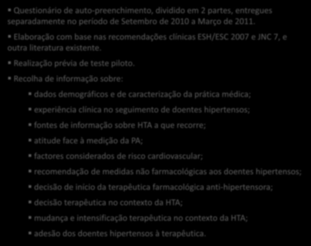 Recolha de informação sobre: dados demográficos e de caracterização da prática médica; experiência clínica no seguimento de doentes hipertensos; fontes de informação sobre HTA a que recorre; atitude