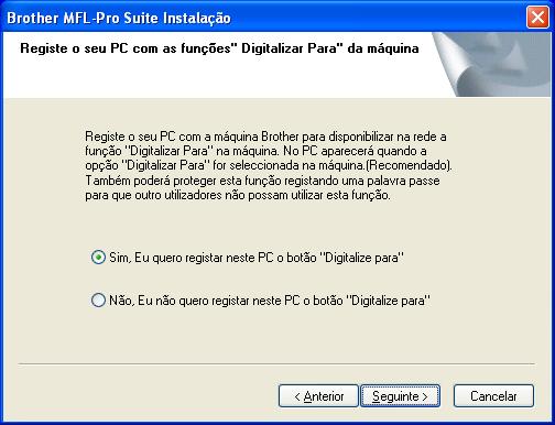 Para utilizadores do 98/98SE/Me/2000/XP Seleccione Yes, I want to register this PC to "Scan To" button. [Sim, Eu quero registar neste PC o botão "Digitalize para"] e depois clique em Next [Seguinte].