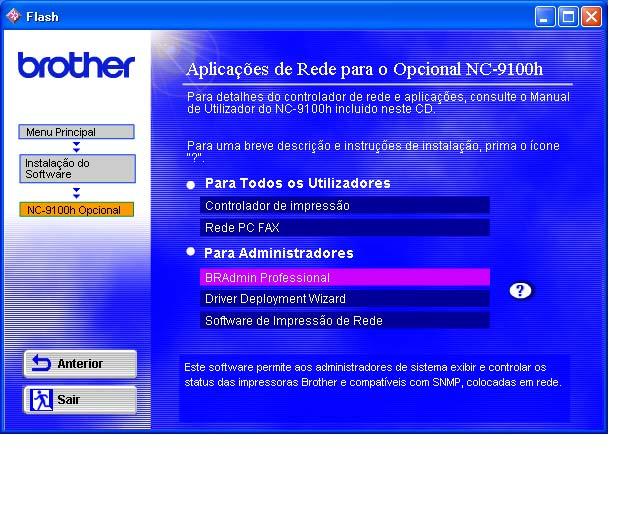 Instalar o utilitário de configuração BRAdmin Professional (Apenas para utilizadores do ) O utilitário de software BRAdmin Professional foi concebido para gerir a rede Brother ligada a dispositivos