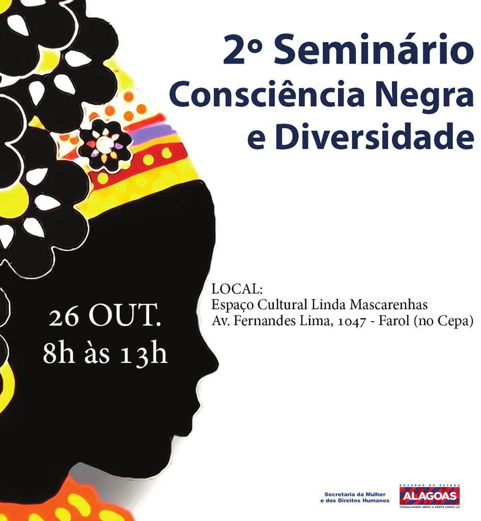 4 Maceió, terça-feira, DEBATE Alagoas recebe 2º Seminário Estadual Consciência Negra e Diversidades Evento ocorrerá nesta quinta-feira (26), no Espaço Cultural Linda Mascarenhas, no Cepa, e vai