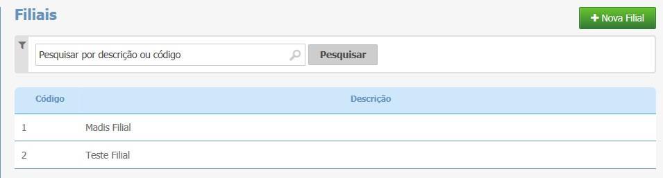 Obs: Esta opção está disponível apenas para a versão Performance Pode-se pesquisar uma filial através de sua descrição ou código. Para adicionar uma filial, deve-se clicar no botão Nova Filial.