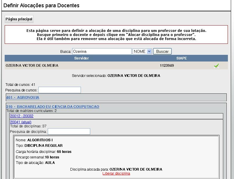 Clicando em um curso será apresentada uma lista de matrizes curriculares. E clicando em uma matriz curricular será apresentada uma lista de disciplinas liberadas para o próximo período.