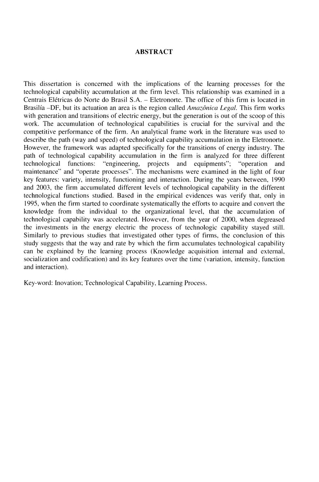 ABSTRACT This dissertation is concerned with the implications of the learning processes for the technological capability accumulation at the firm levei.
