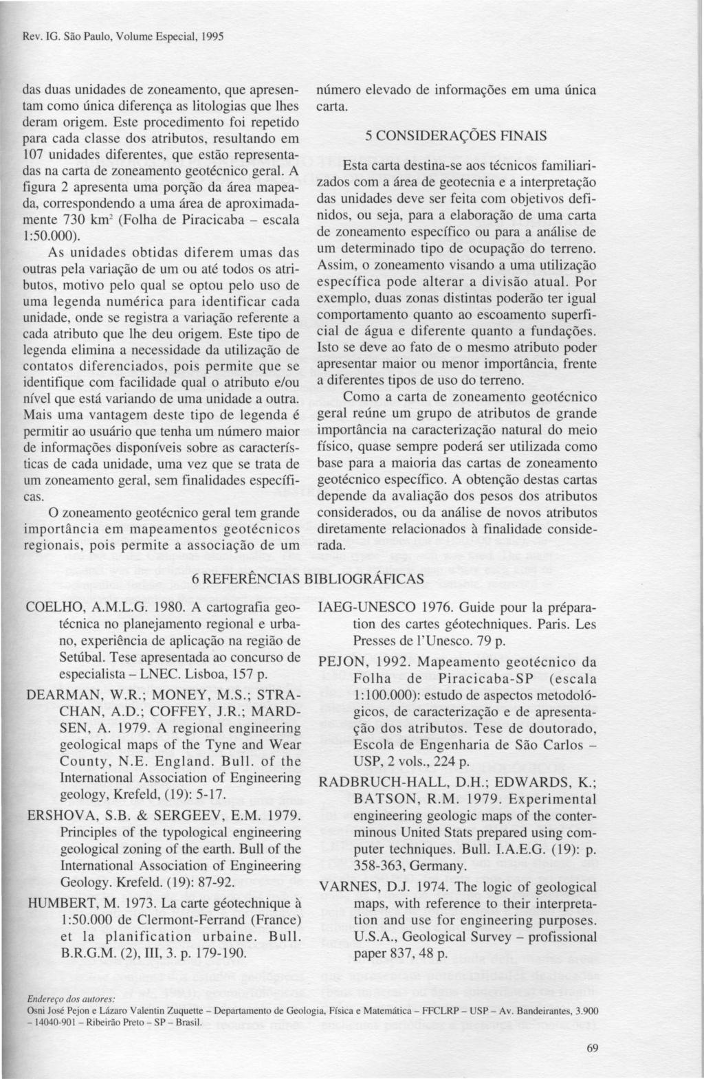 Rev. IG. São Paulo, Volue Especial, 1995 das duas unidades de zoneaento, que apresenta coo única diferença as litologias que lhes dera orige.