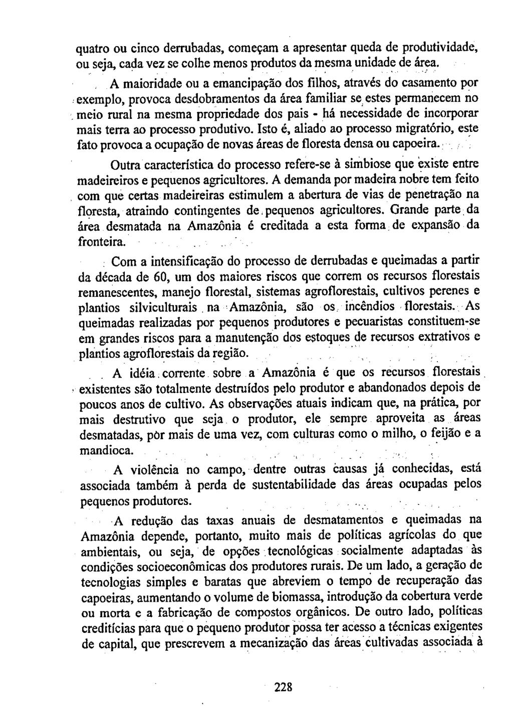 quatro ou cinco derrubadas, começam a apresentar queda de produtividade, ou seja, cada vez se colhe menos produtos da mesma unidade de área.