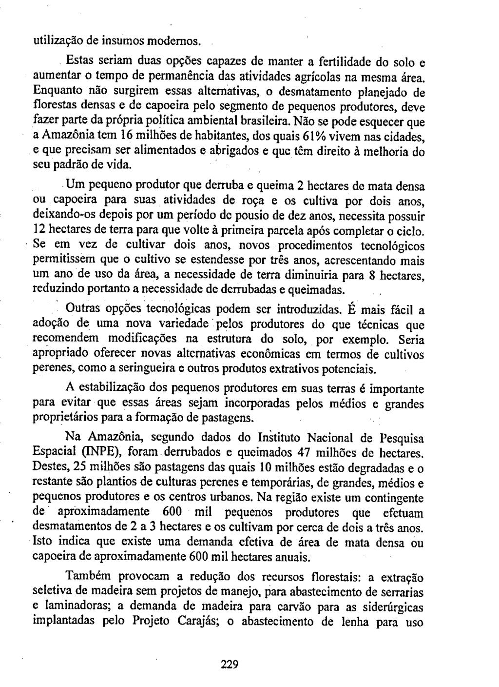 utilização de insurnos modernos. Estas seriam duas opções capazes de manter a fertilidade do solo e aumentar o tempo de permanência das atividades agrícolas na mesma área.