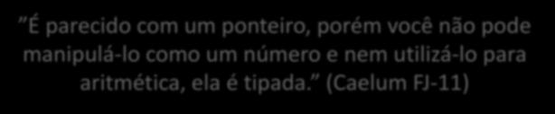 É parecido com um ponteiro, porém você não