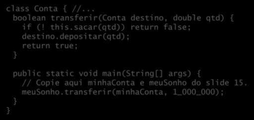 Métodos == funções de classe Métodos são funções que executam no contexto de uma classe: class Conta { //... boolean transferir(conta destino, double qtd) { if (! this.