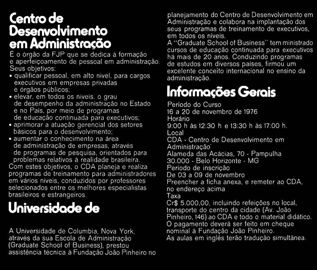 País, por meio de programas de educação continuada para executivos: aprimorar a atuação gerencial dos setores básicos para o desenvolvimento: aumentar o conhecimento na área de administração de