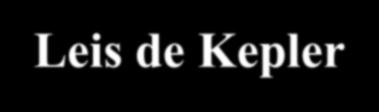 Leis de Keple 1 Lei: A óbit de cd plnet, eltiv o Sol, é um elipse com o Sol em um dos focos: PF distânci peiélic ( 1 e ) 1 + ecos 1.