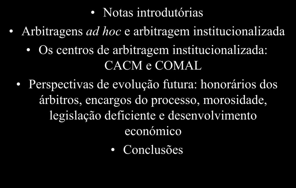 Estrutura da apresentação Notas introdutórias Arbitragens ad hoc e arbitragem institucionalizada Os centros de arbitragem institucionalizada: CACM e COMAL
