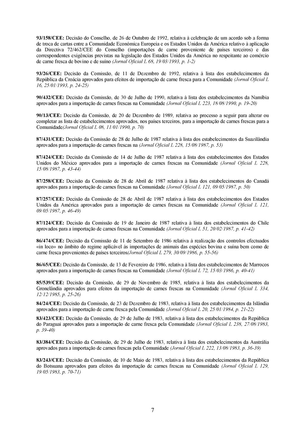 93/158/CEE: Decisão do Conselho, de 26 de Outubro de 1992, relativa à celebração de um acordo sob a forma de troca de cartas entre a Comunidade Económica Europeia e os Estados Unidos da América