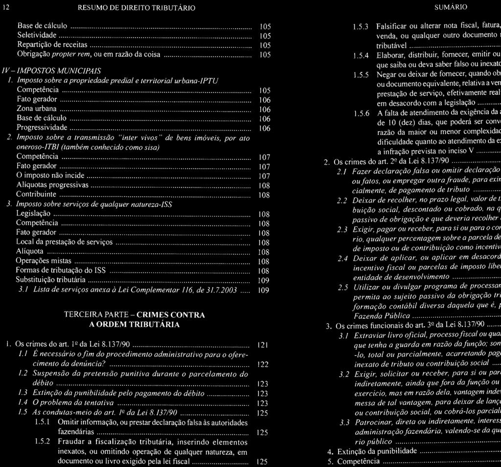 12 RESUMO DE DIRE[TO TR1BUTÁRJO Base de cálculo...,..." Seletividade...,...'"",.."..,...,.,.,...',...... ~'~~~h~'i~ de receitas propter rem, ou em razão da coisa...'..... IV IAfPOSTOS MUNICIPAIS I.