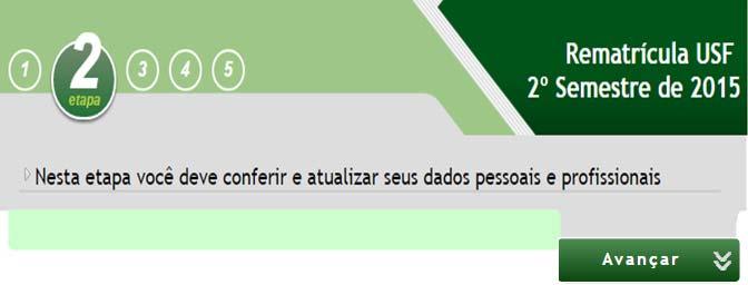 3º. Seguir as Etapas: 1ª ETAPA: Análise no banco de dados: No momento inicial da matrícula, será verificada a existência de pendências com a USF.