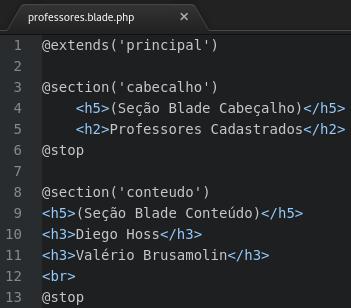 Criando a view: professores.blade.php : (Arquivo criado no diretório /resources/views/professores.blade.php) Herda o Layout padrão definido na view arquivo principal.