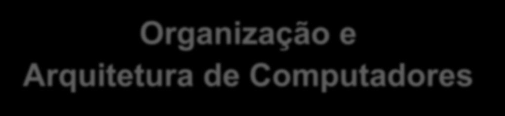 Organização e Arquitetura