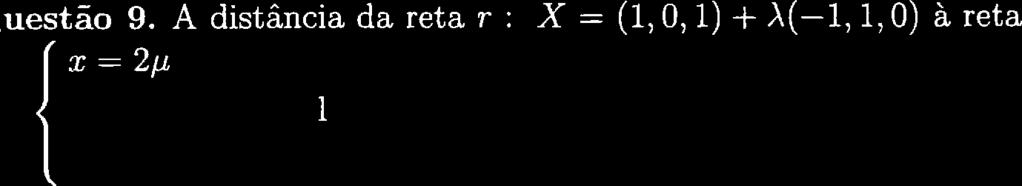 uestão 9. A distância da rega r @' (1,0, 1) + À(-1, 1,0) à reta,4 :(i, o, r) c. 4. B ; (o,.,z) s,.