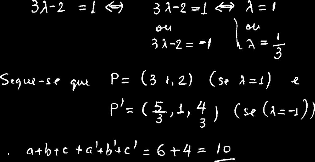 Se P (a,,,c) e P' b',c') são os pontos da reta (1,1, 1) + À(,0, 1), À C R, que distam --R do