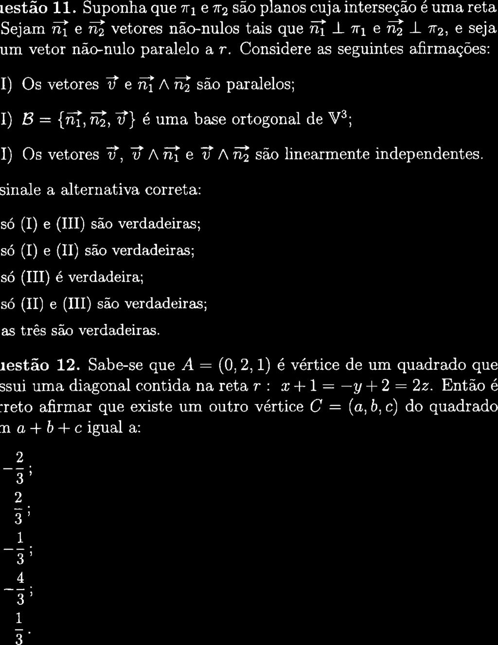 @ # festão ll. Suponha que ai e a são planos cuja interseção é uma reta Sejam i8 e i8 vetores nã.c-nulos tais que ié l n-i e i8 J. a, e seja um vetar não-nulo paralelo a r.